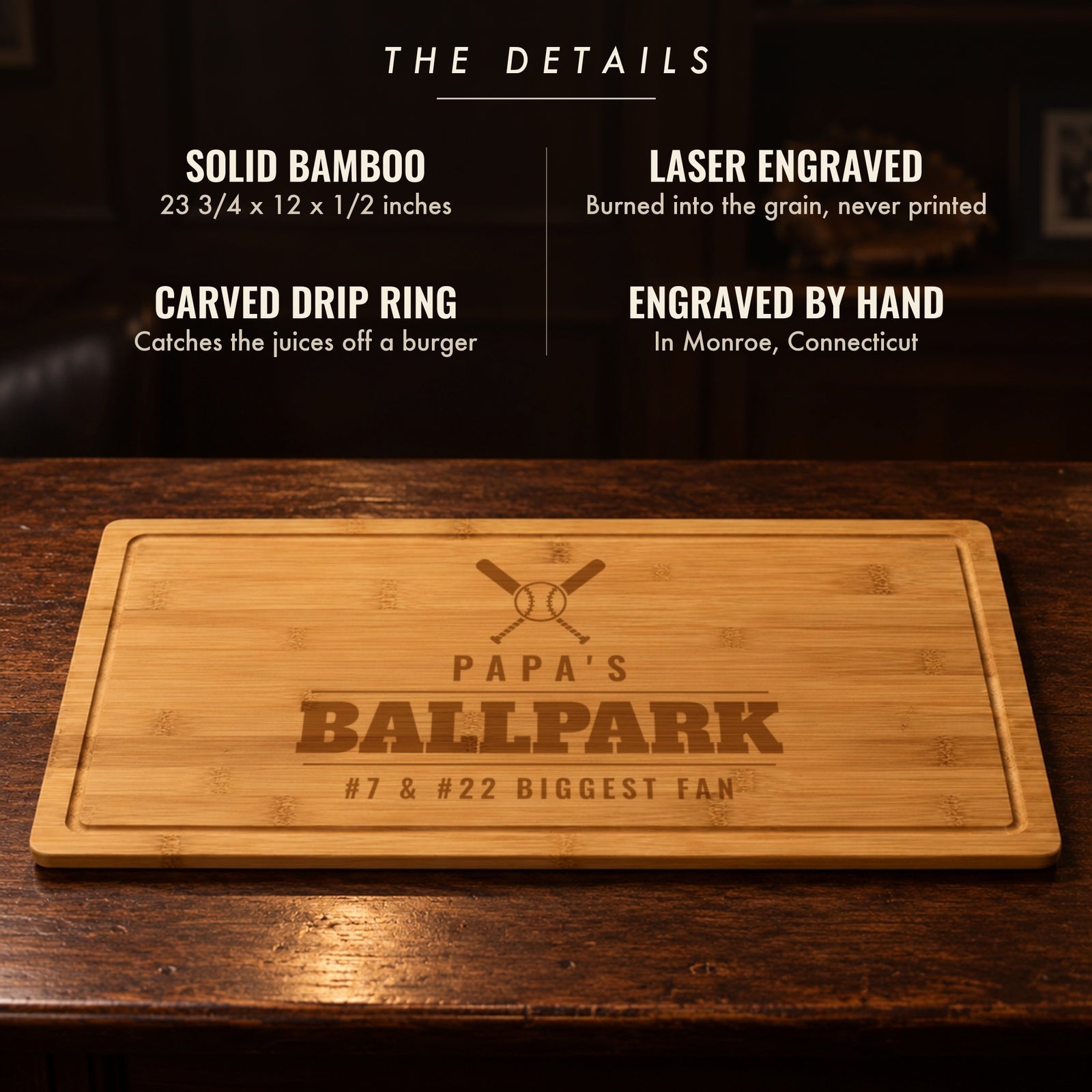 The details of the personalized baseball dad cutting board: solid bamboo, 23 3/4 by 12 inches, laser engraved PAPA'S BALLPARK, carved drip ring