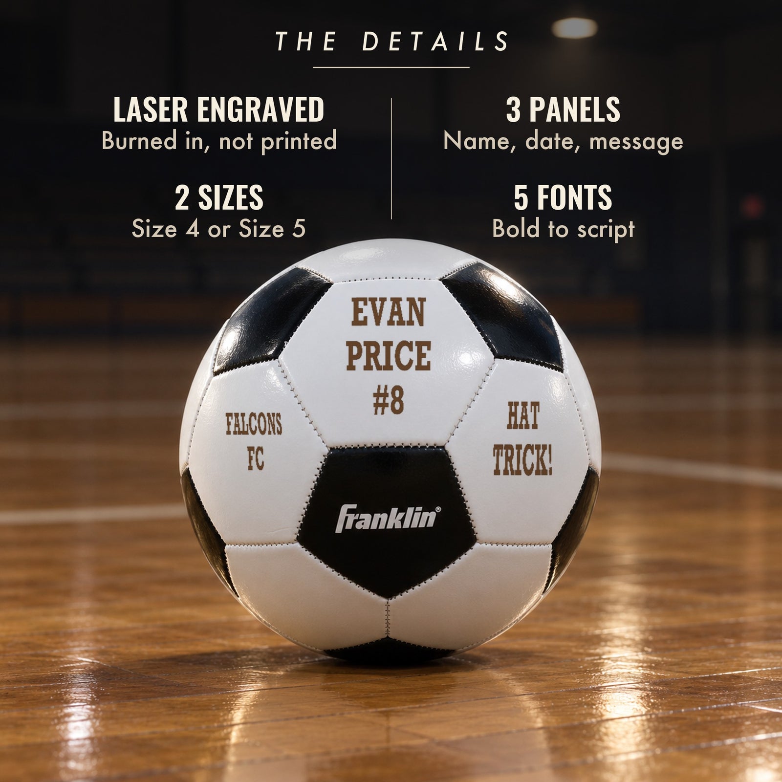 Details of the engraved soccer ball: laser engraved in warm brown, three panels for a name, date and message, two sizes and five fonts