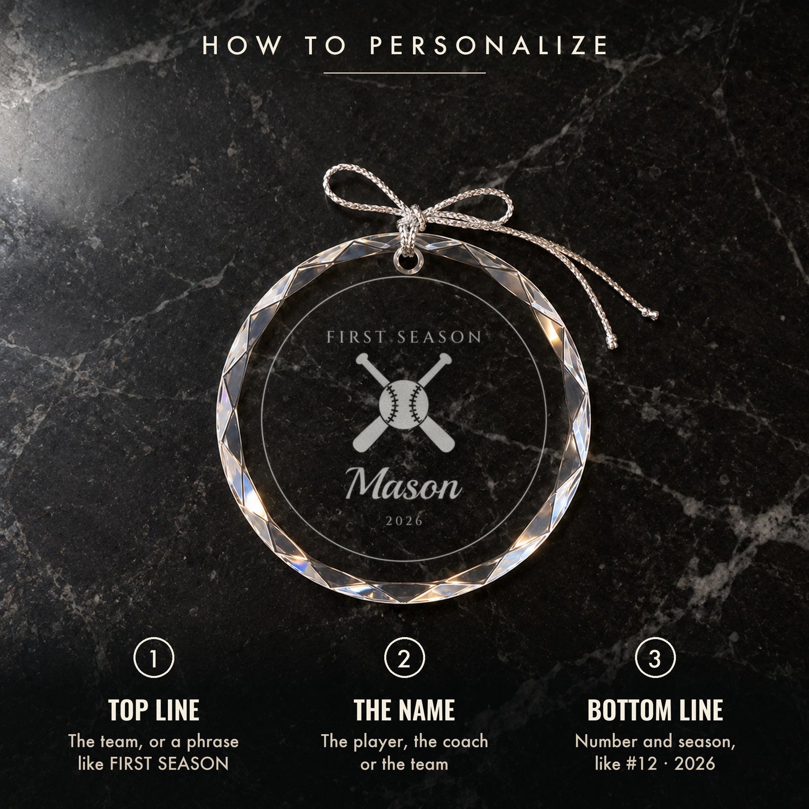 How to personalize the baseball ornament: 1 top line, 2 the name, 3 number and season, shown on black marble engraved FIRST SEASON, Mason