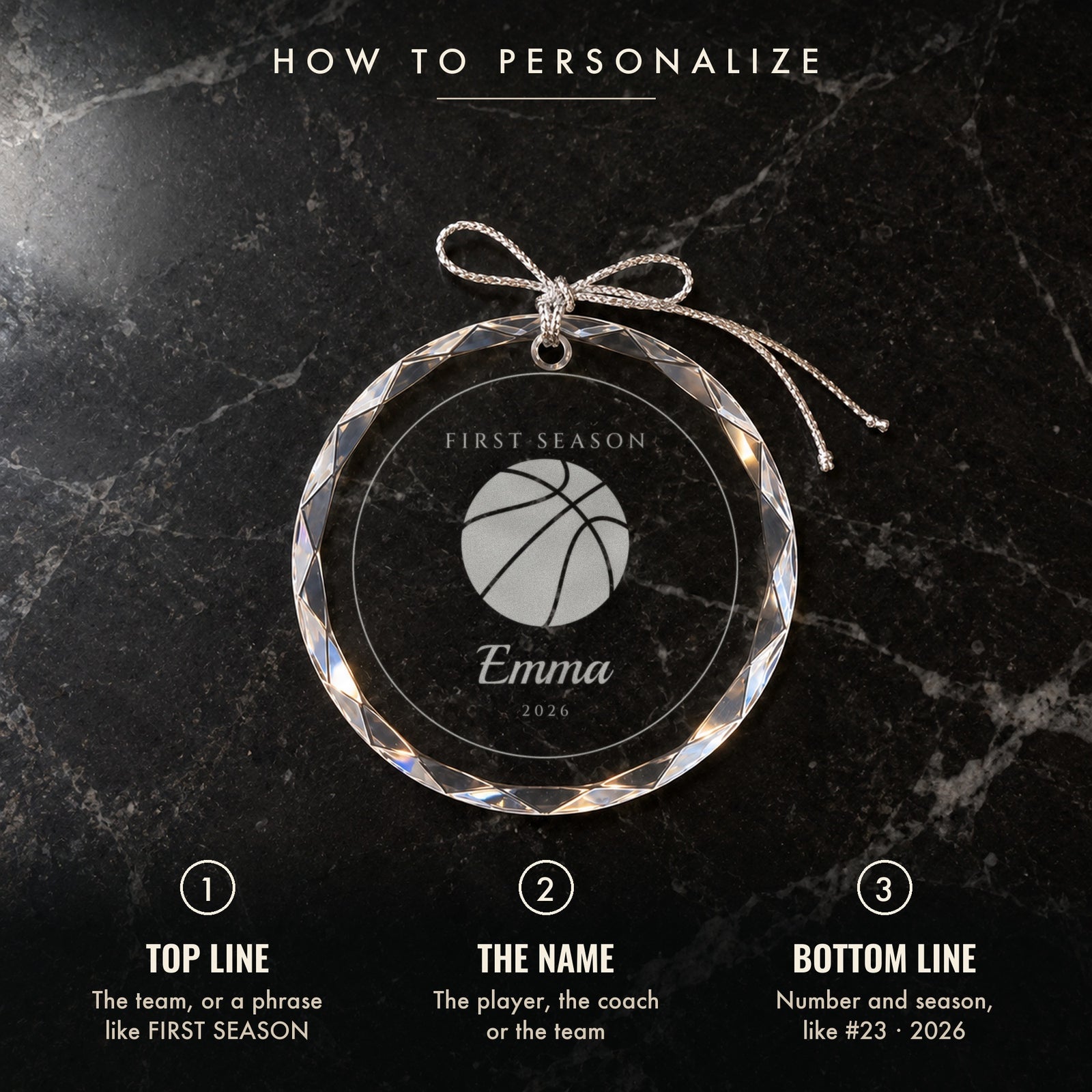 How to personalize the basketball ornament: 1 top line, 2 the name, 3 number and season, shown on black marble engraved FIRST SEASON, Emma