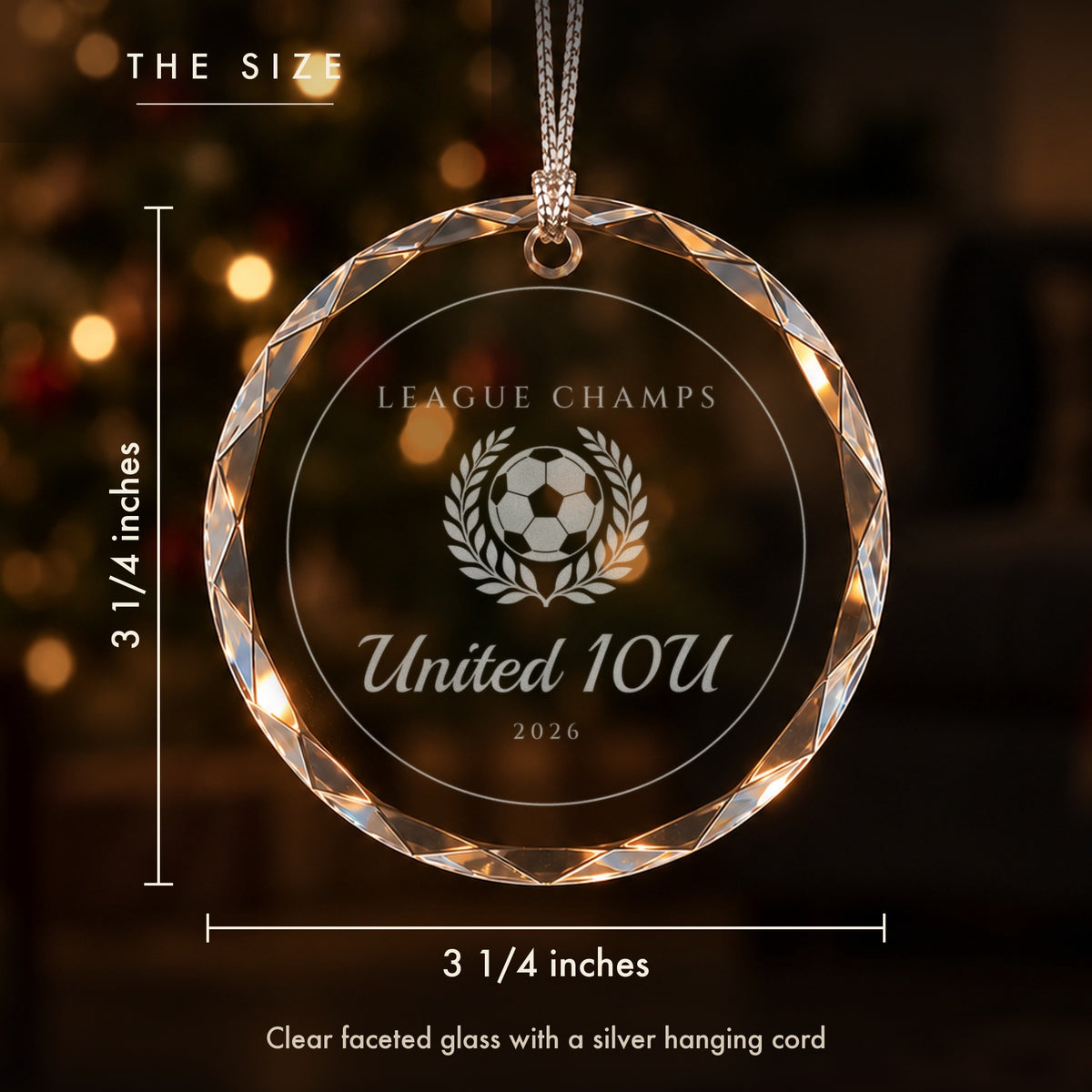 Size of the personalized soccer ornament: 3 1/4 inches tall and wide, clear faceted glass engraved LEAGUE CHAMPS, United 10U, 2026